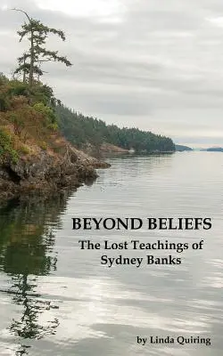 A hiedelmeken túl: Sydney Banks elveszett tanításai - Beyond Beliefs: The Lost Teachings of Sydney Banks