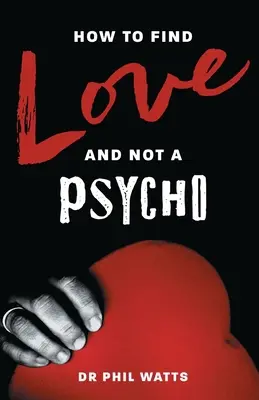 Hogyan találjuk meg a szerelmet és ne egy pszichopatát - How to Find Love and Not a Psycho