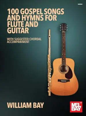 100 evangéliumi dal és himnusz fuvolára és gitárra: Javasolt akkordkísérettel - 100 Gospel Songs and Hymns for Flute and Guitar: With Suggested Chordal Accompaniment