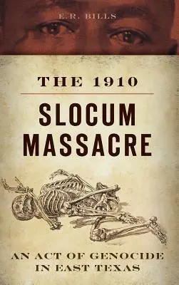 Az 1910-es Slocumi mészárlás: Egy népirtás Kelet-Texasban - The 1910 Slocum Massacre: An Act of Genocide in East Texas