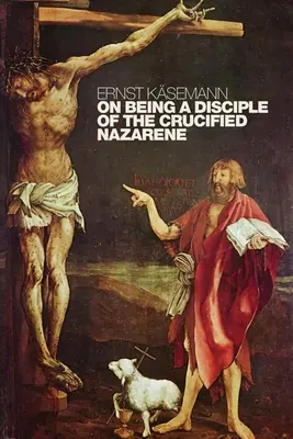 A megfeszített Názáreti tanítványának lenni: Kiadatlan előadások és prédikációk - On Being a Disciple of the Crucified Nazarene: Unpublished Lectures and Sermons
