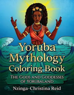 Yoruba mitológia színezőkönyv: Yorubaland istenei és istennői - Yoruba Mythology Coloring Book: The Gods and Goddesses of Yorubaland