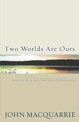 Két világ a miénk: Bevezetés a keresztény misztikába - Two Worlds Are Ours: An Introduction to Christian Mysticism