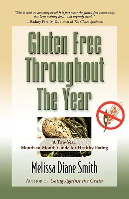 Gluténmentes egész évben: Kétéves, hónapról-hónapra szóló útmutató az egészséges táplálkozáshoz - Gluten Free Throughout the Year: A Two-Year, Month-To-Month Guide for Healthy Eating