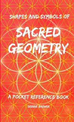 A szakrális geometria alakzatai és szimbólumai, Zsebkönyv - Shapes and Symbols of Sacred Geometry, A Pocket Reference Book