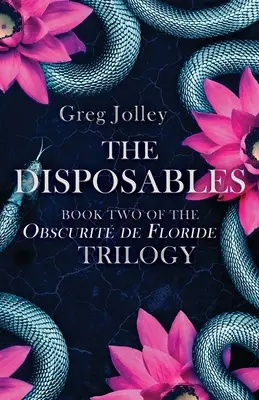 The Disposables: Az Obscurit de Floride-trilógia második könyve - The Disposables: Book Two of the Obscurit de Floride Trilogy