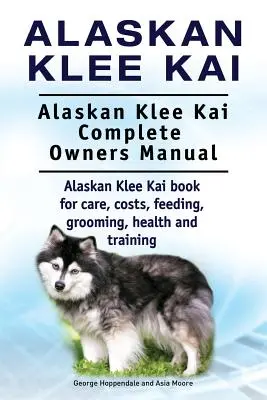 Alaszkai Klee Kai. Alaskan Klee Kai Teljes tulajdonosi kézikönyv. Alaskan Klee Kai könyv gondozás, költségek, etetés, ápolás, egészség és képzés. - Alaskan Klee Kai. Alaskan Klee Kai Complete Owners Manual. Alaskan Klee Kai book for care, costs, feeding, grooming, health and training.