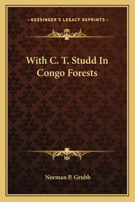 C. T. Studddal a kongói erdőkben - With C. T. Studd in Congo Forests