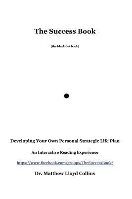 A sikerkönyv: Saját személyes stratégiai életterved kidolgozása - The Success Book: Developing Your Own Personal Strategic Life Plan