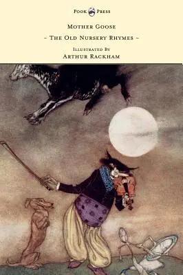 Lúdanyó - A régi gyermekversek Arthur Rackham illusztrációjával - Mother Goose - The Old Nursery Rhymes Illustrated by Arthur Rackham