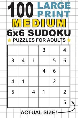 100 nagyméretű nyomtatott közepes méretű 6x6-os Sudoku rejtvény felnőtteknek: Oldalonként csak egy rejtvény! (Zsebben 6x9-es méret) - 100 Large Print Medium 6x6 Sudoku Puzzles for Adults: Only One Puzzle Per Page! (Pocket 6x9 Size)