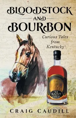 Vértestvérek és bourbonok: Különös történetek Kentuckyból - Bloodstock and Bourbon: Curious Tales from Kentucky