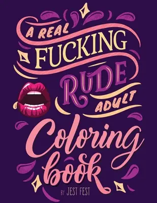 A Real Fucking Rude Rude Adult Coloring Book: Fergeteges tréfás ajándék, amitől ROFL-ozni fognak. - A Real Fucking Rude Adult Coloring Book: Hilarious Gag Gift that Will Make Them ROFL