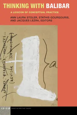 Gondolkodás Balibarral: A fogalmi gyakorlat lexikona - Thinking with Balibar: A Lexicon of Conceptual Practice