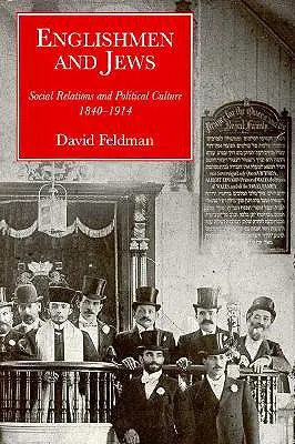 Angolok és zsidók: Társadalmi kapcsolatok és politikai kultúra, 1840-1914 - Englishmen and Jews: Social Relations and Political Culture, 1840-1914