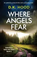 Ahol az angyalok félnek: Függőséget okozó krimi lebilincselő fordulattal - Where Angels Fear: An addictive crime thriller with a gripping twist