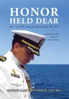 Honor Held Dear: Alan E. Eschbach kapitány (Usn (nyugalmazott) kapitány) - Honor Held Dear: My View from the Bridge Wing (Usn (Ret) Captain Alan E. Eschbach)