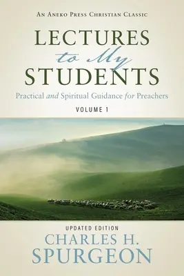 Előadások diákjaimnak: Gyakorlati és lelki útmutatás prédikátoroknak (1. kötet) - Lectures to My Students: Practical and Spiritual Guidance for Preachers (Volume 1)