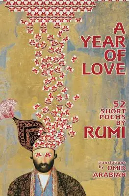 A szerelem éve: Rúmi 52 rövid verse - A Year Of Love: 52 Short Poems by Rumi