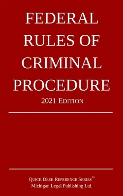 Szövetségi büntetőeljárási szabályok; 2021-es kiadás - Federal Rules of Criminal Procedure; 2021 Edition