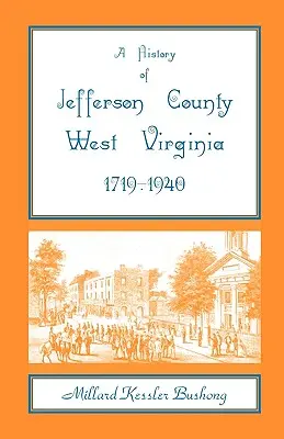 A nyugat-virginiai Jefferson megye története [1719-1940] - A History of Jefferson County, West Virginia [1719-1940]