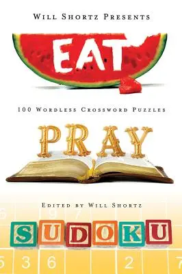 Will Shortz bemutatja az Eat, Pray, Sudoku: 100 könnyűtől a nehézig terjedő feladványt - Will Shortz Presents Eat, Pray, Sudoku: 100 Easy to Hard Puzzles