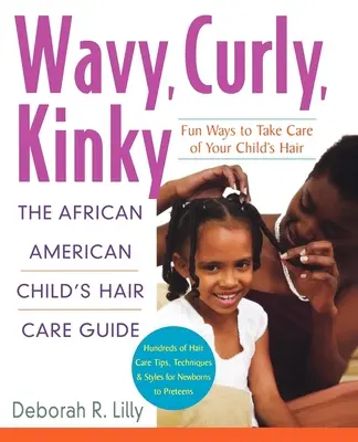 Hullámos, göndör, perverz: Az afroamerikai gyermek hajápolási útmutatója - Wavy, Curly, Kinky: The African American Child's Hair Care Guide