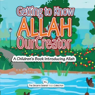 Allah megismerése a Teremtőnkkel: Egy gyermekkönyv, amely bemutatja Allahot - Getting to know Allah Our Creator: A Children's Book Introducing Allah