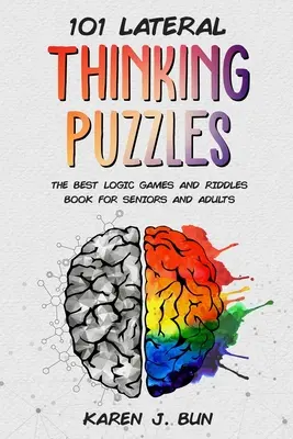 101 oldalsó gondolkodási rejtvény: A legjobb logikai játékok és rejtvények könyv idősek és felnőttek számára - 101 Lateral Thinking Puzzles: The Best Logic Games And Riddles Book For Seniors And Adults