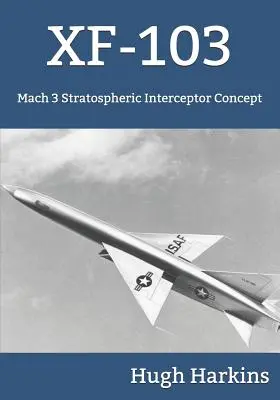 Xf-103: 3 Mach sebességű sztratoszférikus elfogó repülőgép koncepciója - Xf-103: Mach 3 Stratospheric Interceptor Concept