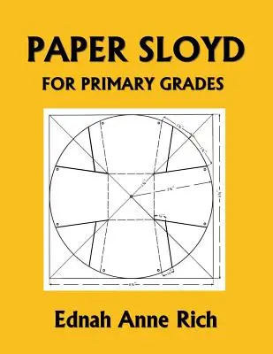 Paper Sloyd: Kézikönyv az általános iskolai osztályok számára (Yesterday's Classics) - Paper Sloyd: A Handbook for Primary Grades (Yesterday's Classics)