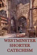 A Westminsteri Rövidebb Katekizmus - The Westminster Shorter Catechism