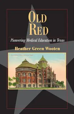 Old Red: Úttörő orvosi oktatás Texasban - Old Red: Pioneering Medical Education in Texas