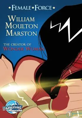 Női erő: Marston, a Wonder Woman megalkotója” ”” - Female Force: William M. Marston the creator of Wonder Woman