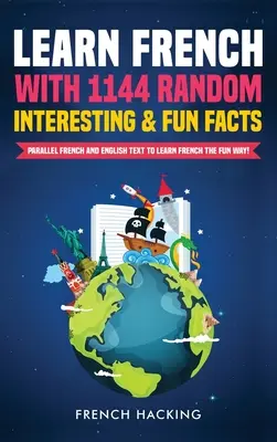 Tanulj franciául 1144 véletlenszerű érdekes és szórakoztató ténnyel! - Párhuzamos francia és angol szövegek a szórakoztató franciatanuláshoz - Learn French with 1144 Random Interesting and Fun Facts! - Parallel French and English Text to Learn French the Fun Way