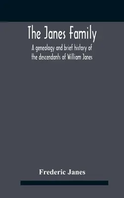 A Janes család: William Janes, az 1637-es kivándorló ős leszármazottainak genealógiája és rövid története, bővített jegyzetekkel. - The Janes Family: A Genealogy And Brief History Of The Descendants Of William Janes, The Emigrant Ancestor Of 1637, With An Extended Not