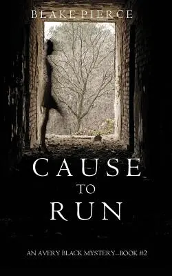 Cause to Run (Egy Avery Black-rejtély - 2. könyv) - Cause to Run (An Avery Black Mystery-Book 2)