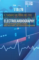 Elektrokardiográfia: Orvosok, orvostanhallgatók, ápolónők és más egészségügyi szolgáltatók számára készült útmutató - Electrocardiography: A Guide for Physicians, Medical Students, Nurse Practitioners, and other Healthcare Providers