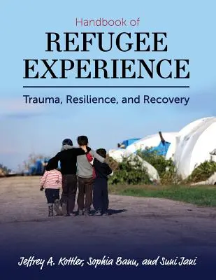 A menekültélmény kézikönyve: Trauma, ellenálló képesség és felépülés - Handbook of Refugee Experience: Trauma, Resilience, and Recovery