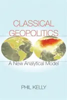 Klasszikus geopolitika: Egy új elemzési modell - Classical Geopolitics: A New Analytical Model