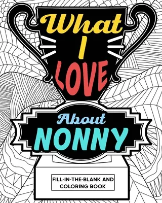 Amit szeretek Nonny színező könyv - What I Love About Nonny Coloring Book