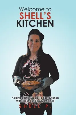 Üdvözöljük a Shell konyhájában: Egy kis varázslat a konyhában ezekkel a szórakoztató családi receptekkel - Welcome to Shell's Kitchen: Adding a Little Magic To Your Kitchen With These Fun Family Recipes
