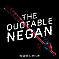 The Quotable Negan: A Walking Dead legikonikusabb gonosztevőjének elborult szellemeskedései és obszcén megfigyelései - The Quotable Negan: Warped Witticisms and Obscene Observations from the Walking Dead's Most Iconic Villain