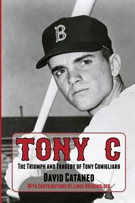 Tony C: Tony Conigliaro diadala és tragédiája - Tony C: The Triumph and Tragedy of Tony Conigliaro