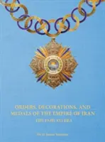 Az Iráni Birodalom rendjei, kitüntetései és érmei - A Pahlavi korszak - Orders, Decorations, and Medals of the Empire of Iran - The Pahlavi Era