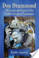 Don Drummond: A világ legnagyobb harsonaművészének zsenialitása és tragédiája - Don Drummond: The Genius and Tragedy of the World's Greatest Trombonist