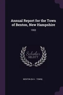 Éves jelentés a New Hampshire állambeli Benton városáról: 1953 - Annual Report for the Town of Benton, New Hampshire: 1953