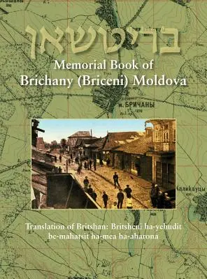 Emlékkönyv Brichany, Moldova - Ez a zsidóság századunk első felében: A Britshan fordítása: Britsheni ha-yehudit be-mahatsit ha-mea ha-mea ha- - Memorial Book of Brichany, Moldova - It's Jewry in the First Half of Our Century: Translation of Britshan: Britsheni ha-yehudit be-mahatsit ha-mea ha-