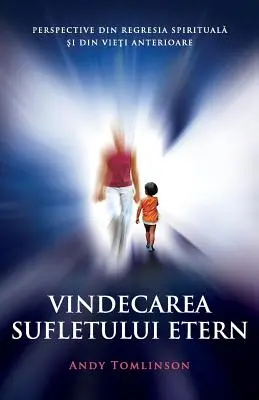 Vindecarea sufletului etern: Perspective din regresia spirituală şi din vieţi anterioare