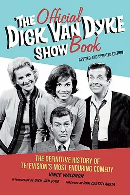 A hivatalos Dick Van Dyke Show könyv: A televízió legmaradandóbb komédiájának végleges története - The Official Dick Van Dyke Show Book: The Definitive History of Television's Most Enduring Comedy